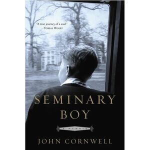 Seminary Boy: A Memoir -- John Cornwell